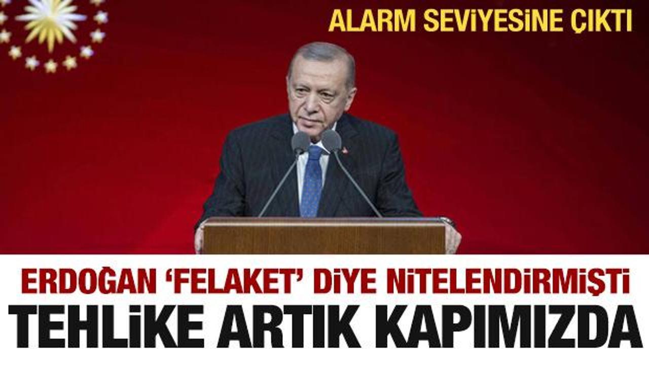Erdoğan 'felaket' demişti! Tehlike artık kapımızda! Alarm seviyesine &ccedil;ıktı