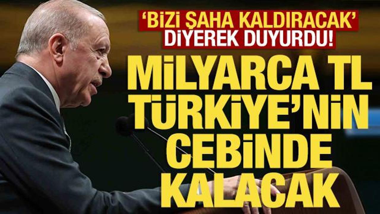 Erdoğan 'T&uuml;rkiye'yi şaha kaldıracak' diyerek duyurdu: Milyarlarca lira cepte kalacak