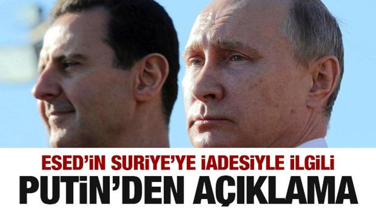 Esed'in iadesiyle ilgili Rusya Lideri Putin'den son dakika a&ccedil;ıklaması