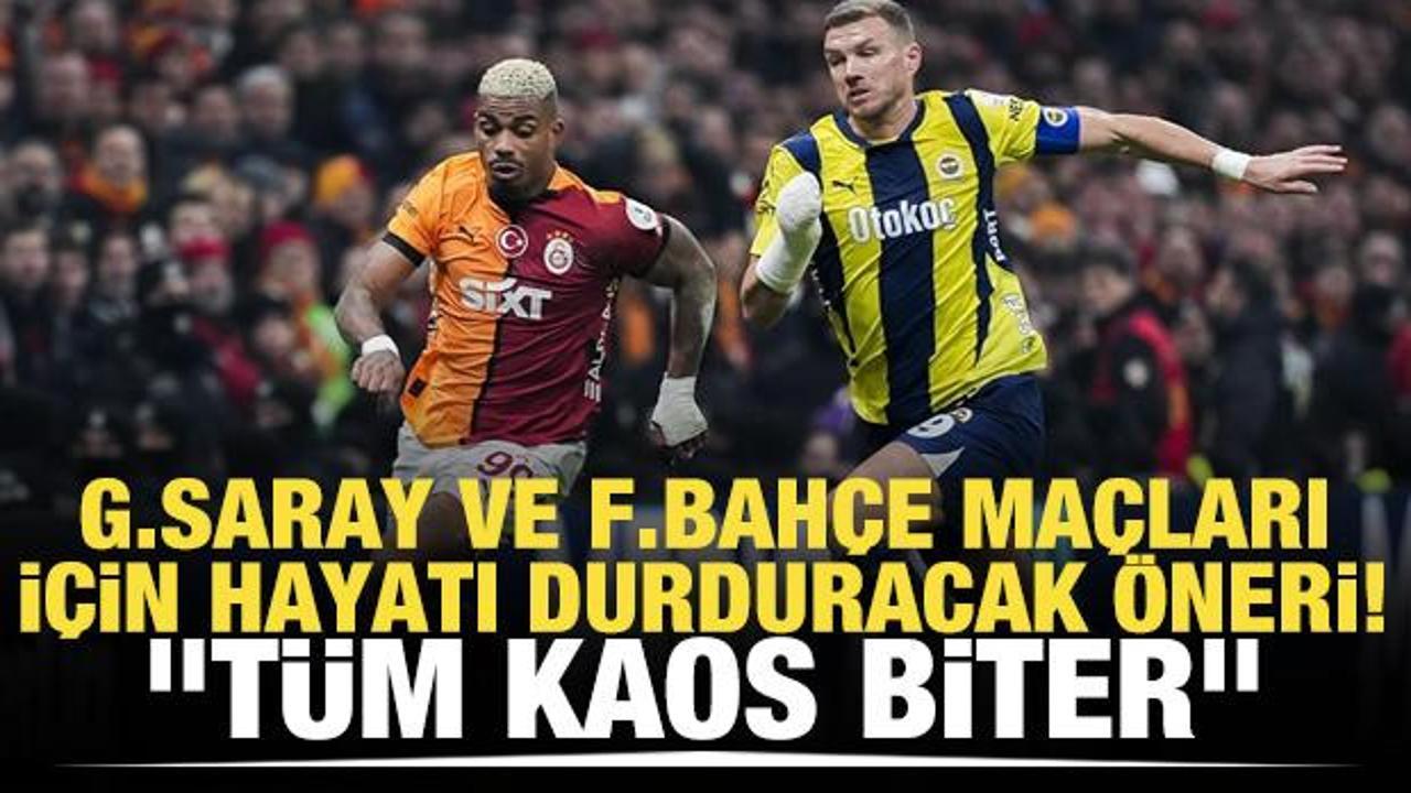 Galatasaray ve Fenerbah&ccedil;e ma&ccedil;ları i&ccedil;in hayatı durduracak &ouml;neri! "T&uuml;m kaos biter"