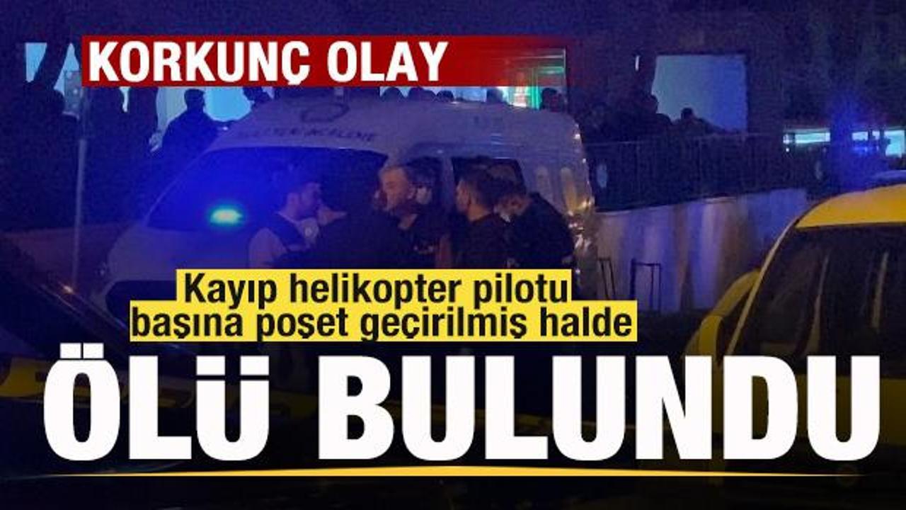 Korkun&ccedil; olay! Kayıp helikopter pilotu başına poşet ge&ccedil;irilmiş halde &ouml;l&uuml; bulundu