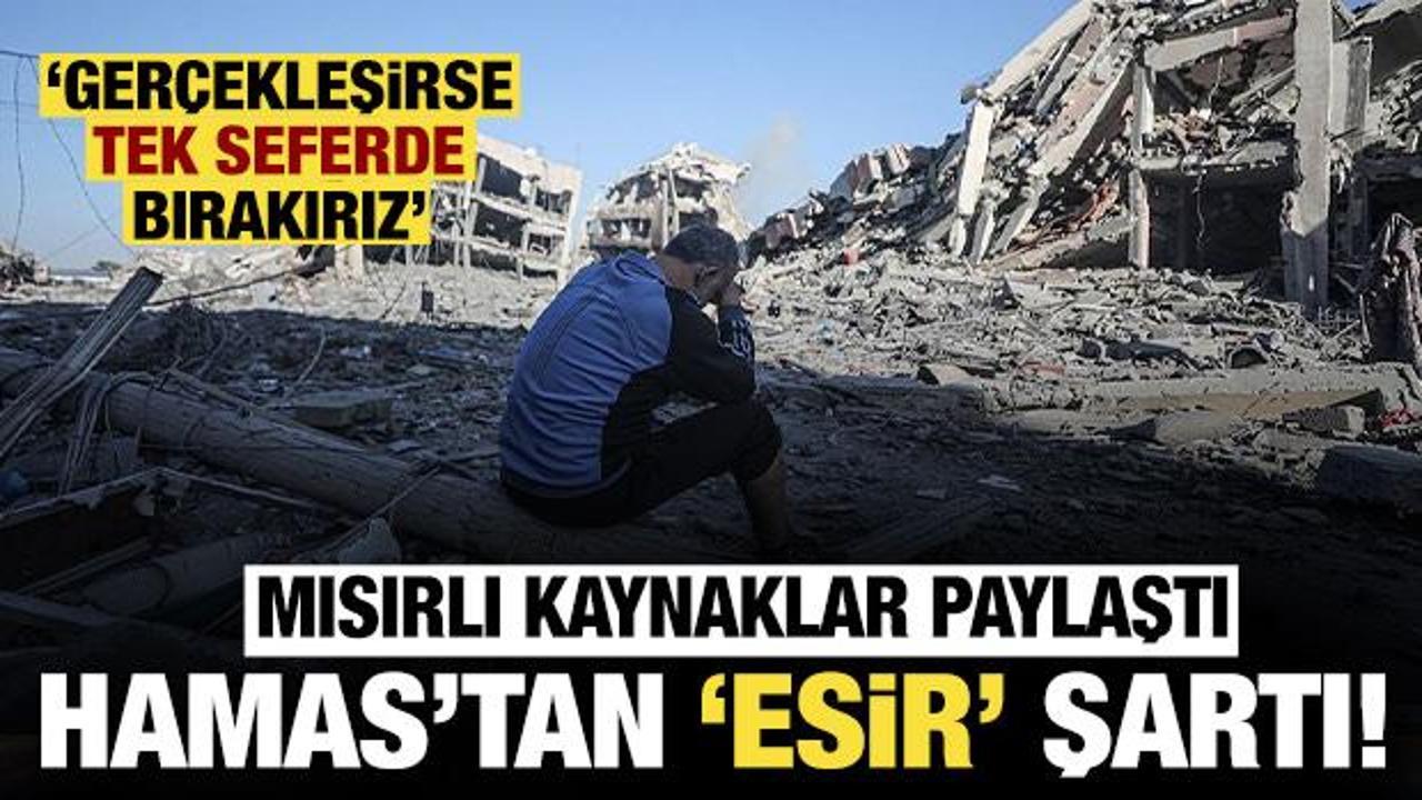 Mısırlı kaynaklar son dakika paylaştı: Hamas'tan esirleri serbest bırakma şartı!