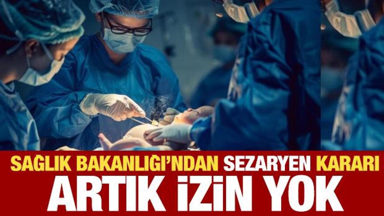 Sağlık Bakanlığı'ndan sezaryen doğum kararı! Artık izin verilmeyecek
