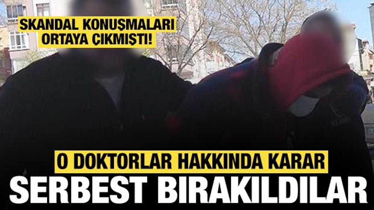 Skandal konuşmaya imza atmışlardı: Doktorlar adli kontrolle serbest bırakıldı