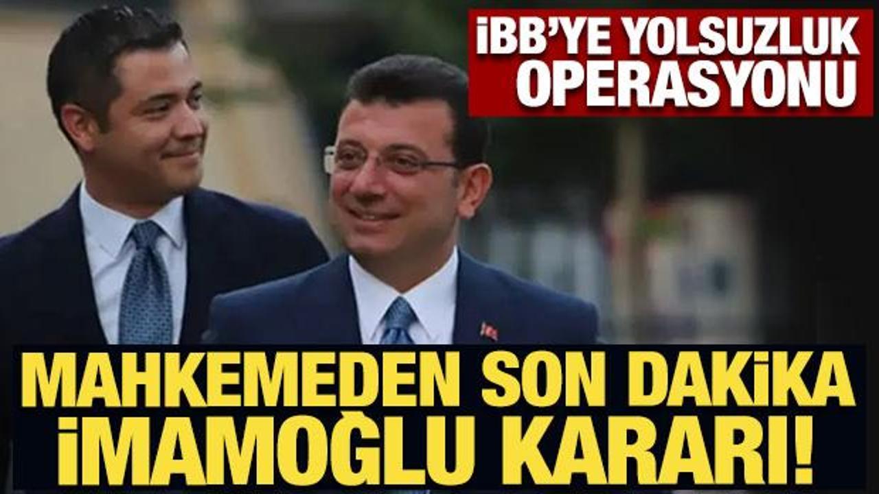 Son Dakika... İBB'ye yolsuzluk operasyonu: Mahkemeden son dakika İmamoğlu kararı