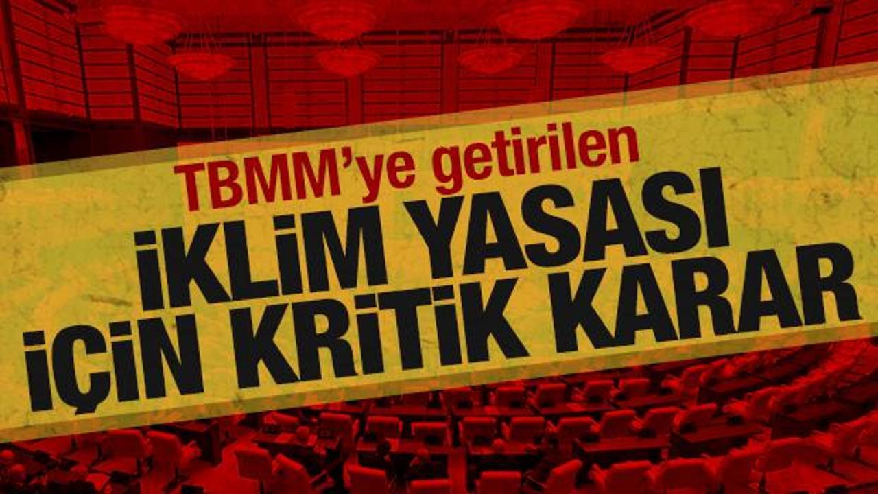 SON DAKİKA: TBMM'ye getirilen İklim Yasası teklifi, Meclis g&uuml;ndeminden &ccedil;ıkarıldı