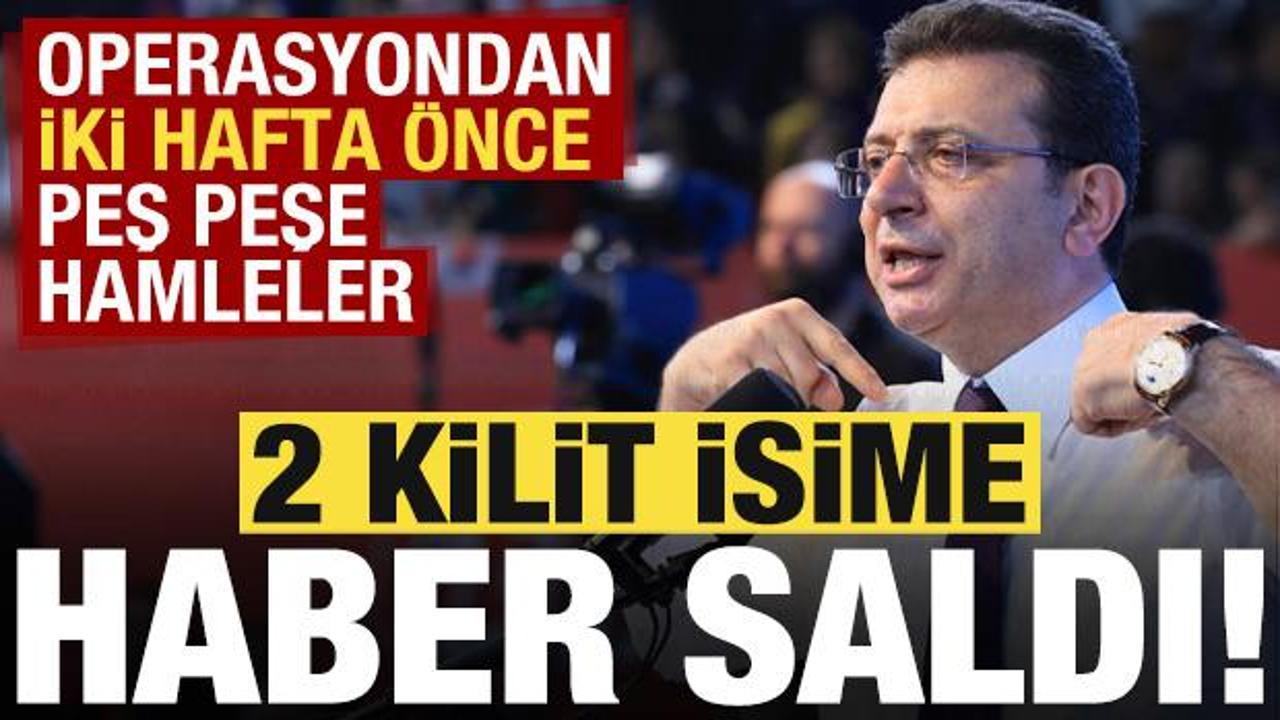 İmamoğlu, operasyondan iki hafta önce 2 kritik isime haber saldı! Çarpıcı detaylar...
