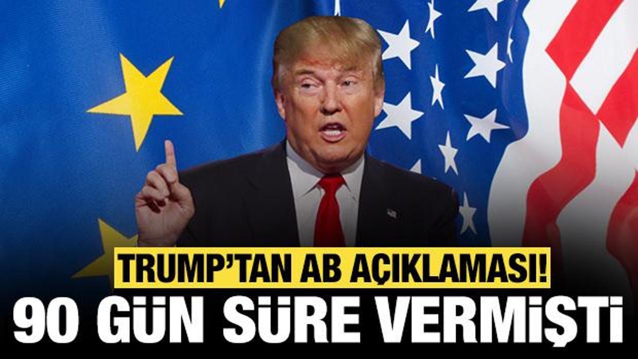 Trump'tan son dakika AB açıklaması: 90 gün süre vermişti!