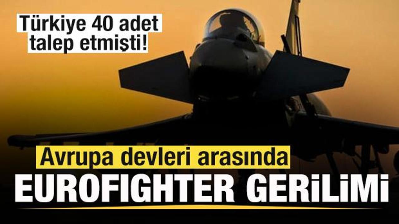 T&uuml;rkiye 40 adet talep etmişti! Avrupa devleri arasında Eurofighter gerilimi!