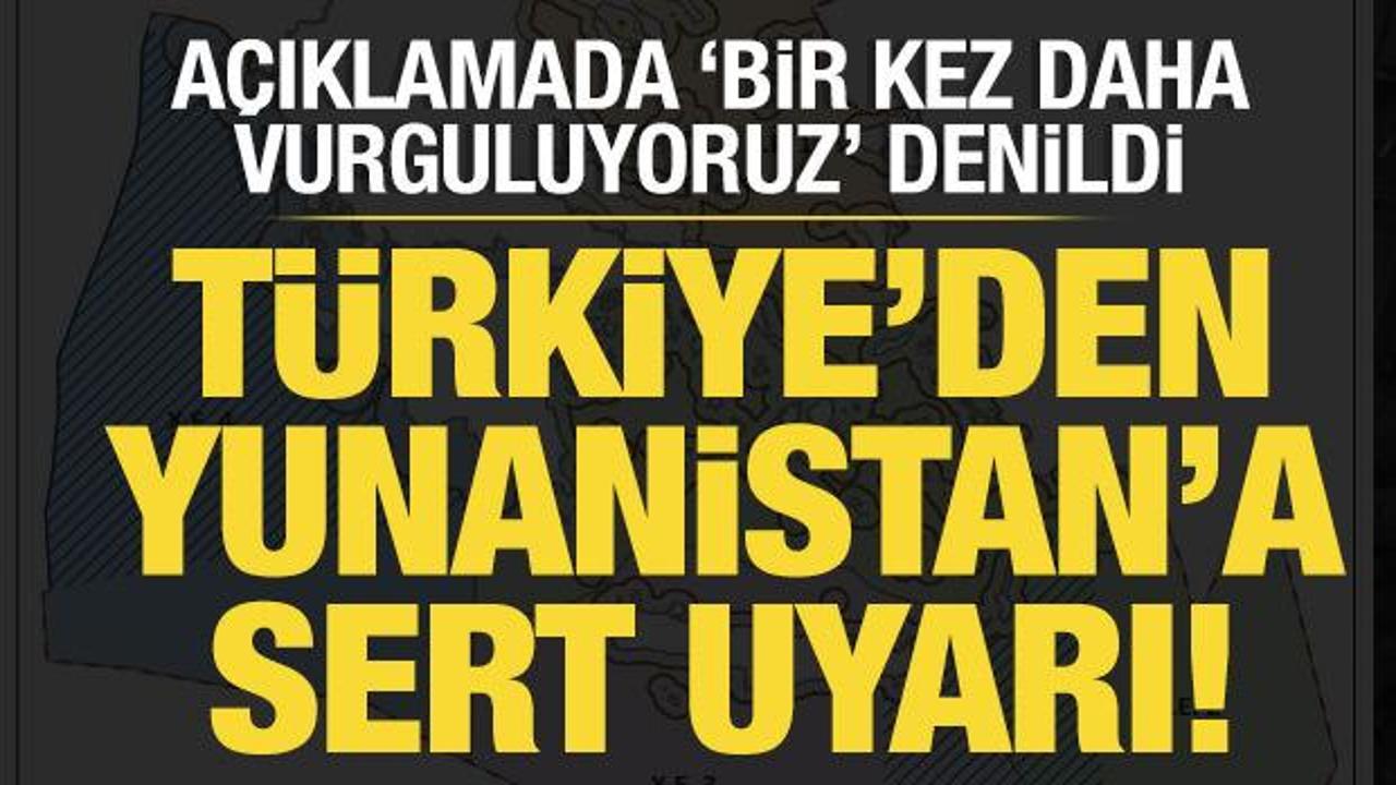 T&uuml;rkiye'den Yunanistan'a sert uyarı!