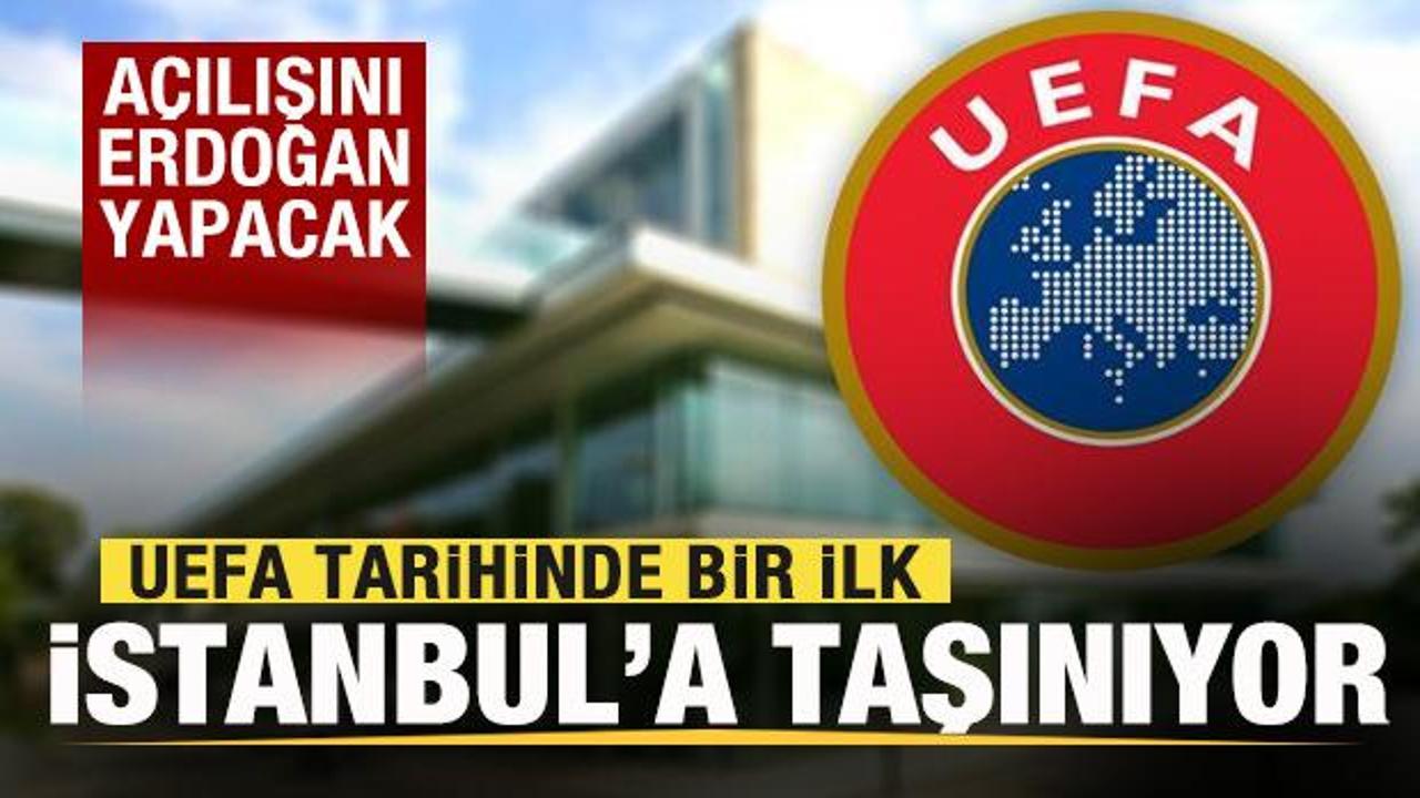 UEFA tarihinde bir ilk! İstanbul'a taşınıyor! A&ccedil;ılışını Başkan Erdoğan yapacak