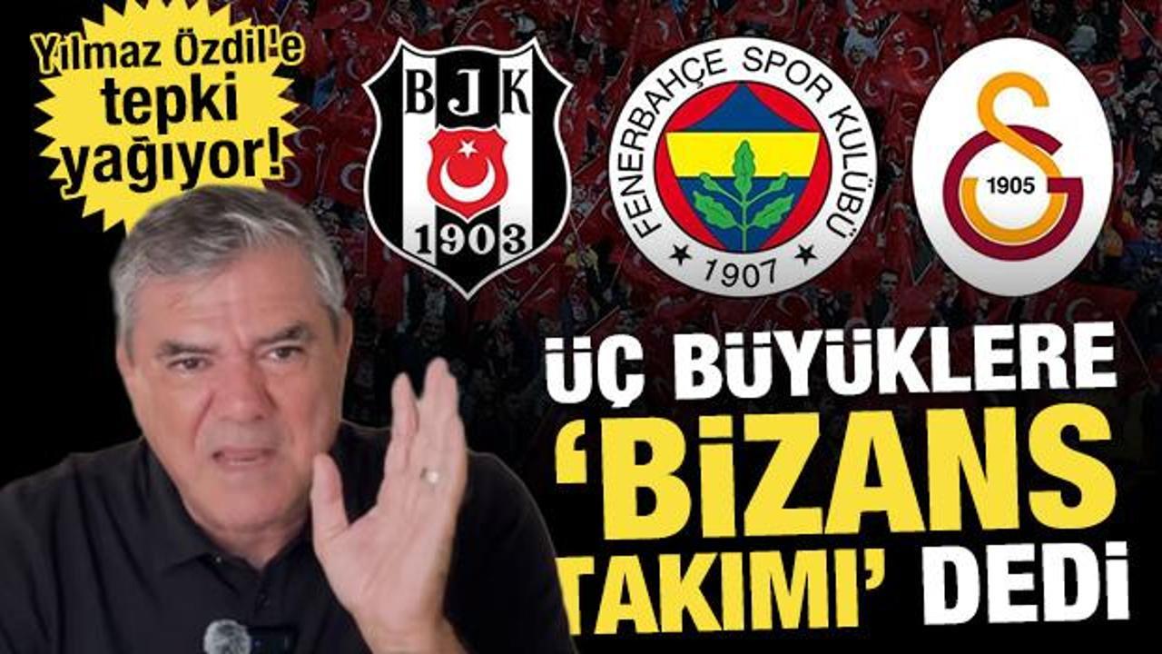 Yılmaz &Ouml;zdil'e tepki yağıyor! Galatasaray, Fenerbah&ccedil;e ve Beşiktaş'a 'Bizans takımı' dedi