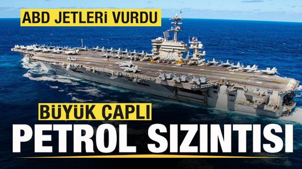 ABD jetleri vurdu! Büyük çaplı petrol sızıntısı