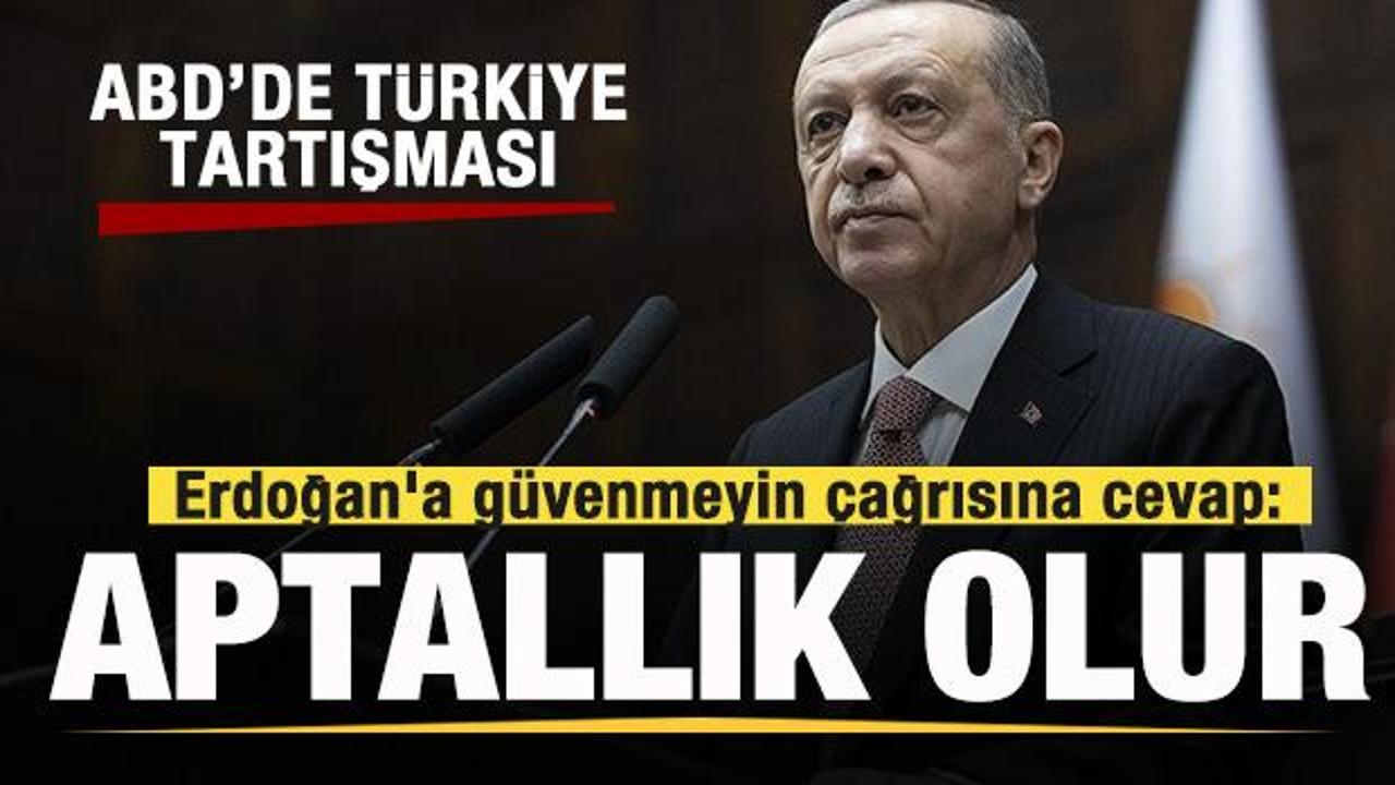 ABD'de Türkiye tartışması: Erdoğan'a güvenmeyin çağrısına cevap: Aptallık olur