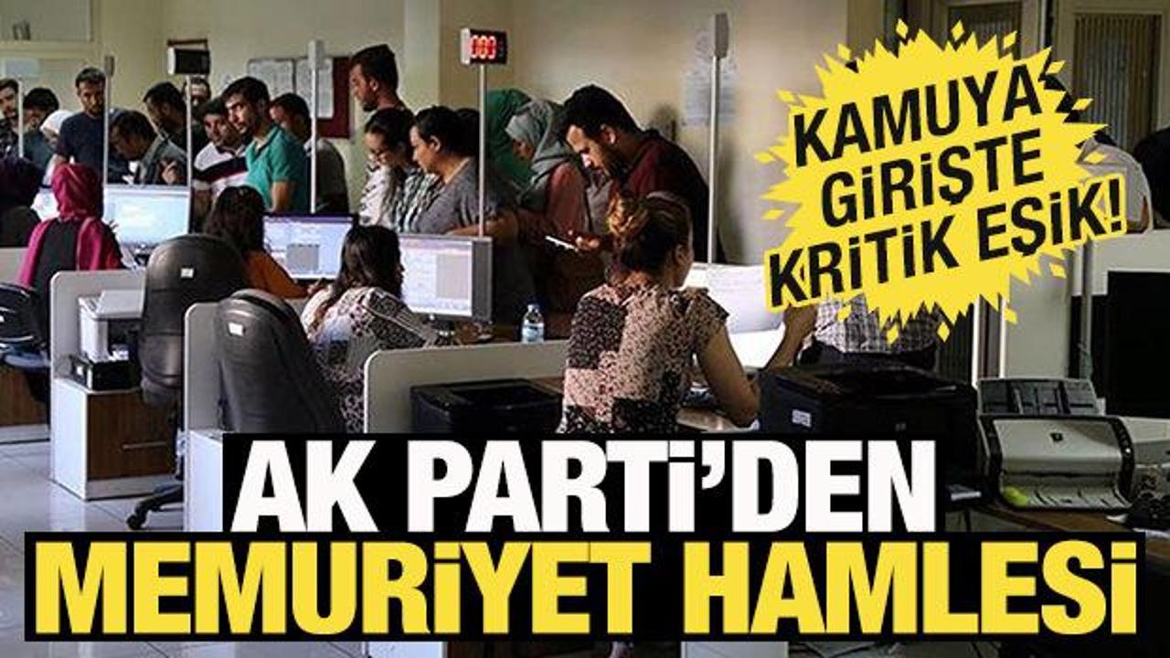 AK Parti&rsquo;den memuriyet hamlesi! Yaşa takılanlara ge&ccedil;it yok