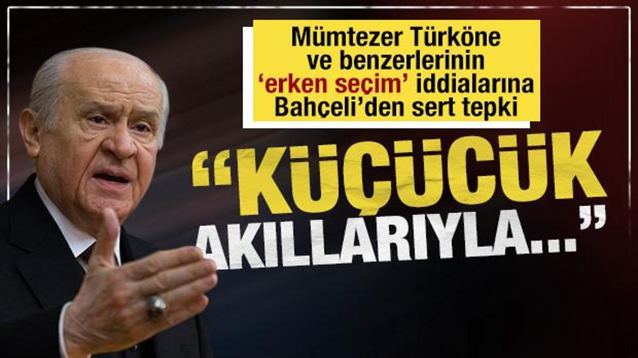 Bahçeli'den Mümtazer Türköne ve benzerlerine erken seçim cevabı: 'Küçücük akıllarıyla...'