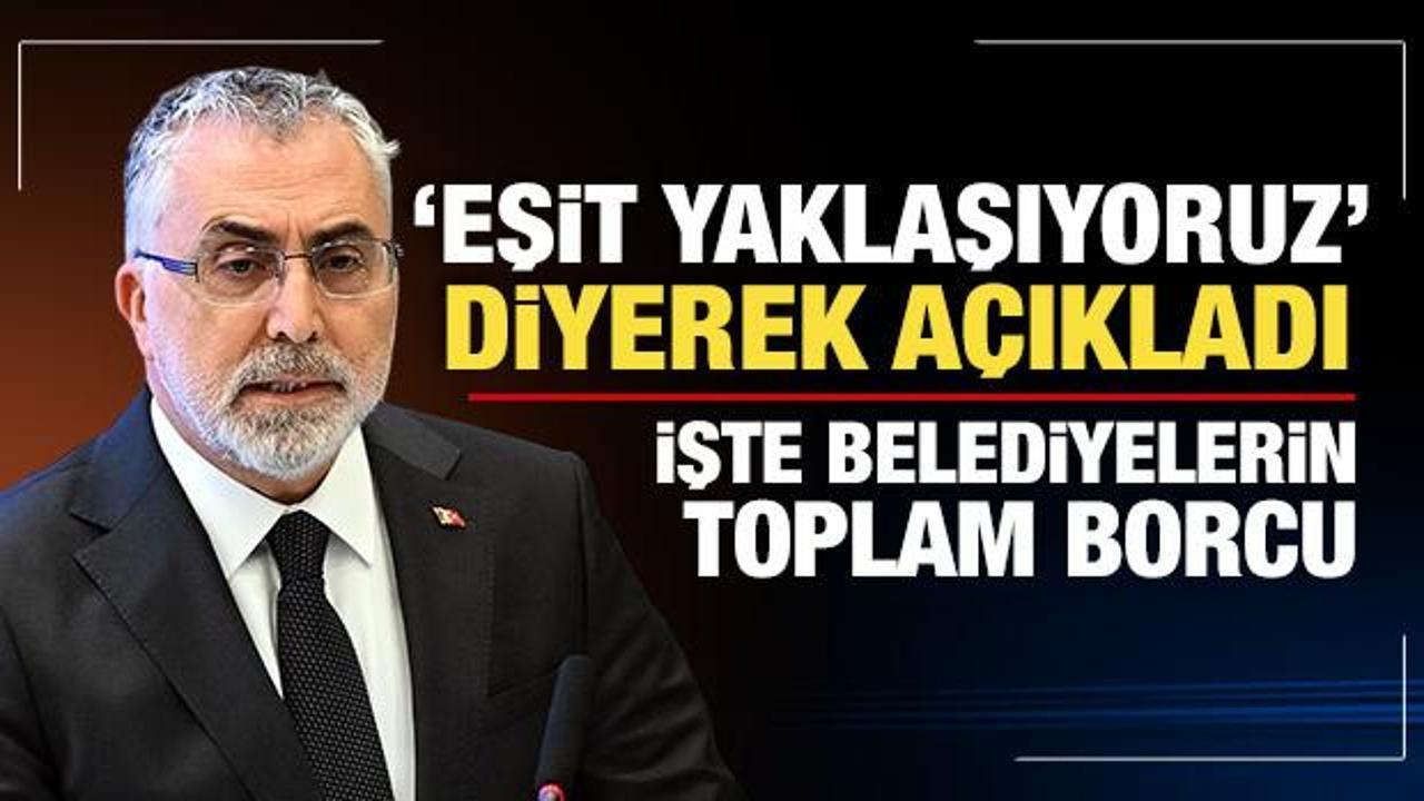 Bakan Işıkhan belediyelerin borcunu açıkladı