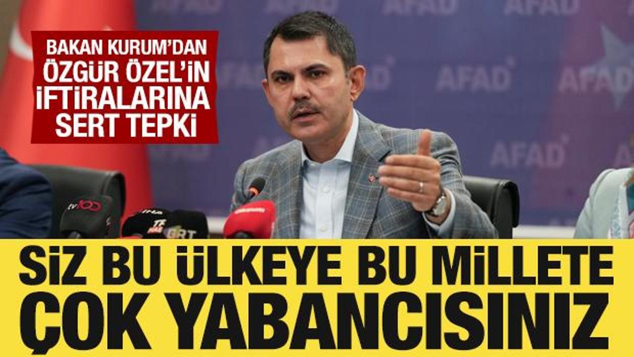 Bakan Kurum'dan Özgür Özel'e sert tepki: Bu millete çok yabancısınız!