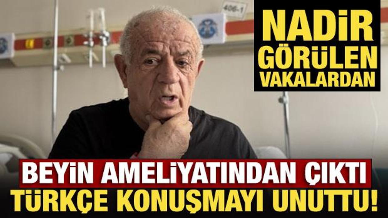 Beyin ameliyatından &ccedil;ıktı: T&uuml;rk&ccedil;e konuşmayı unuttu!