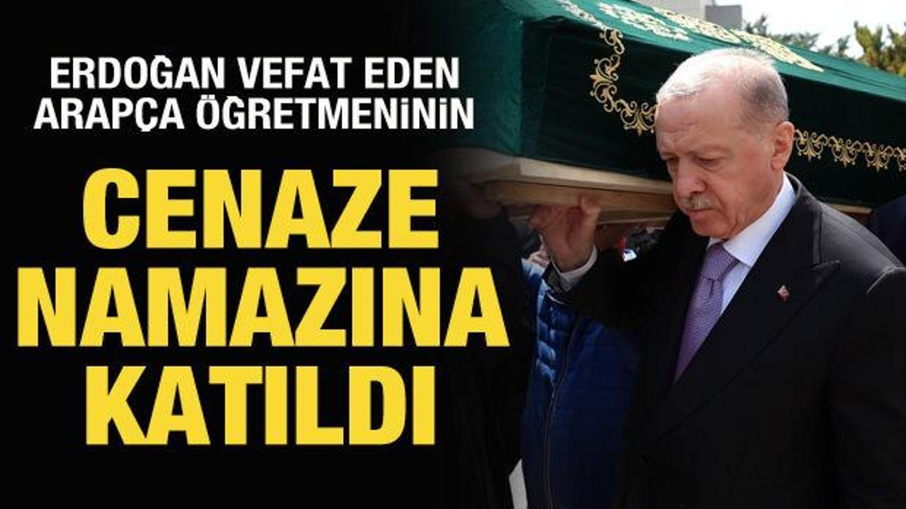 Cumhurbaşkanı Erdoğan, vefat eden Arapça öğretmeninin cenaze namazına katıldı