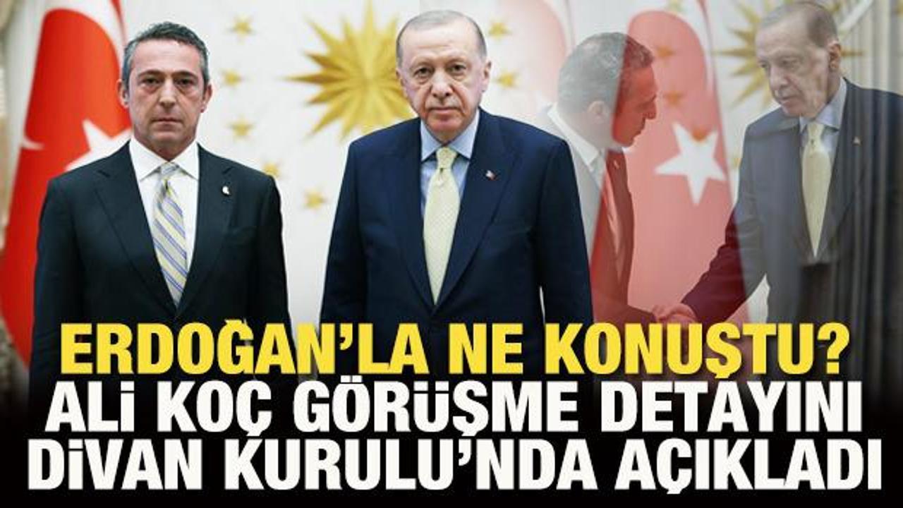 Cumhurbaşkanı Erdoğan'la ne konuştu? Ali Ko&ccedil; g&ouml;r&uuml;şmenin detayını a&ccedil;ıkladı