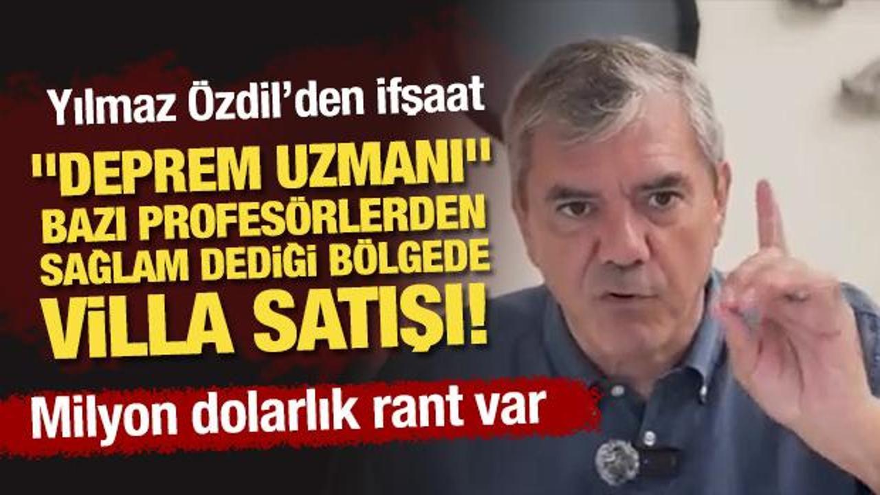 "Deprem uzmanı" bazı profes&ouml;rlerden sağlam dediği b&ouml;lgede villa satışı! &Ouml;zdil'den ifşaat
