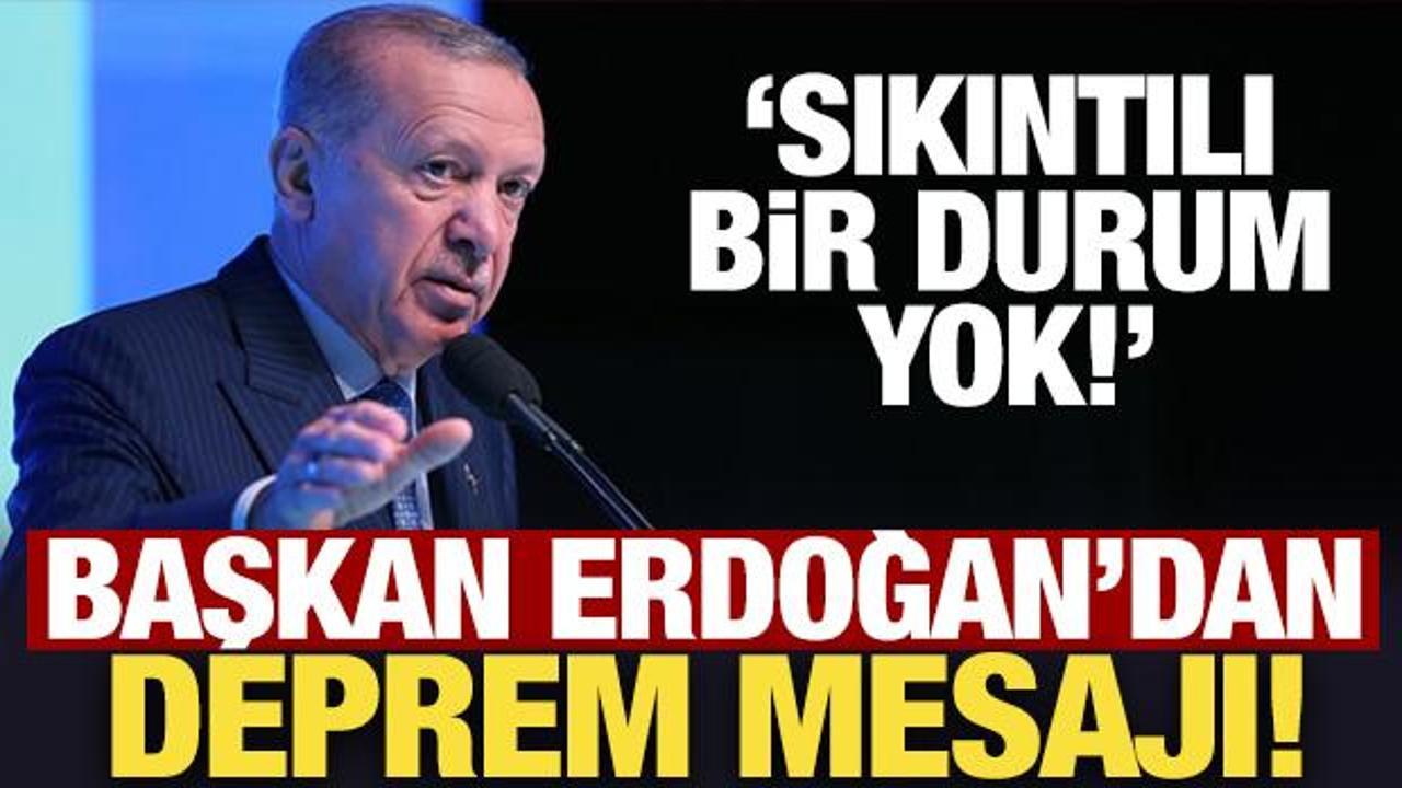 Erdoğan'dan son dakika deprem mesajı!