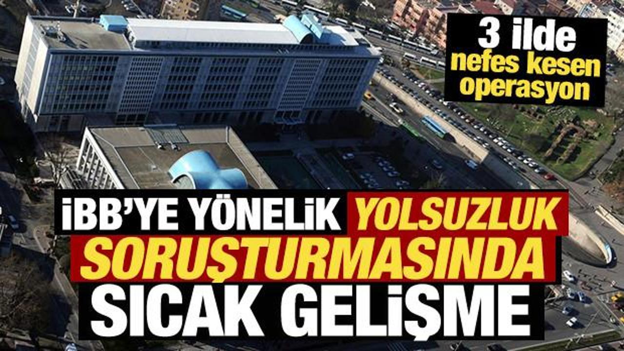 İBB'ye yönelik yolsuzluk soruşturmasında sıcak gelişme! İfadeleri alınmaya başlandı