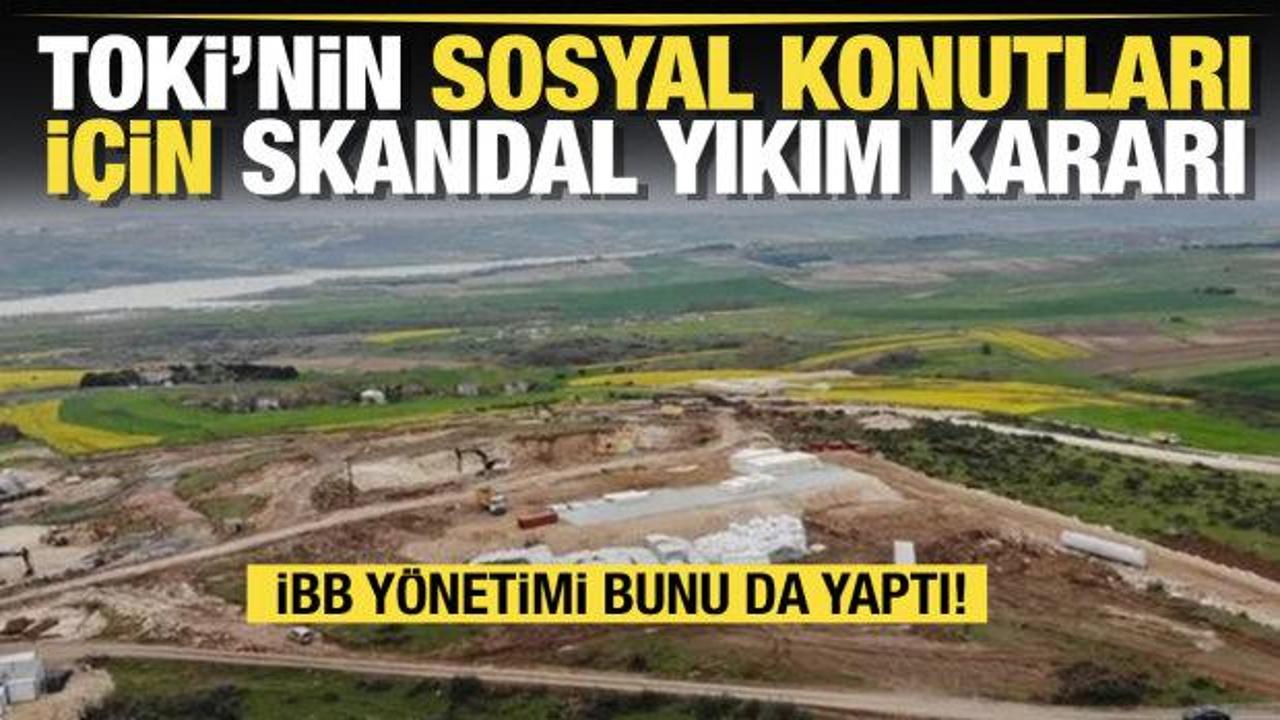 İSKİ'den TOKİ'nin sosyal konutları için skandal yıkım kararı 