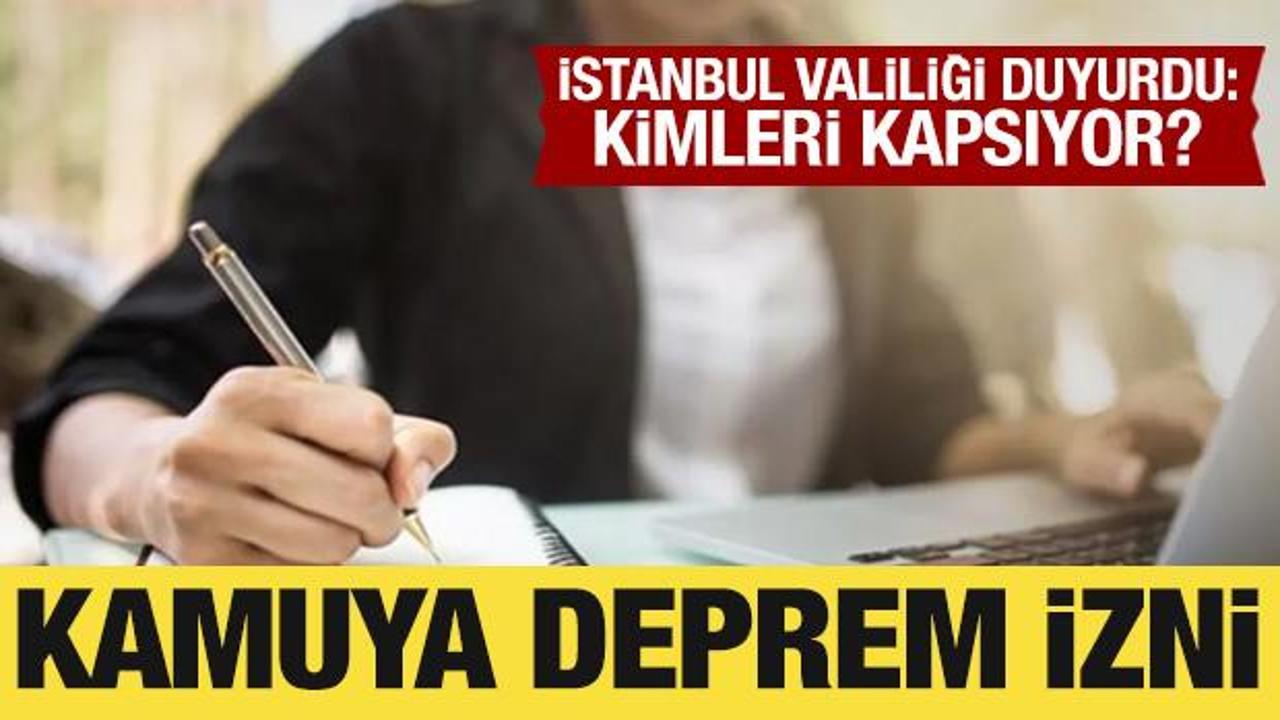 İstanbul Valiliği duyurdu: Kamuya deprem izni! İdari izin kimleri kapsıyor?