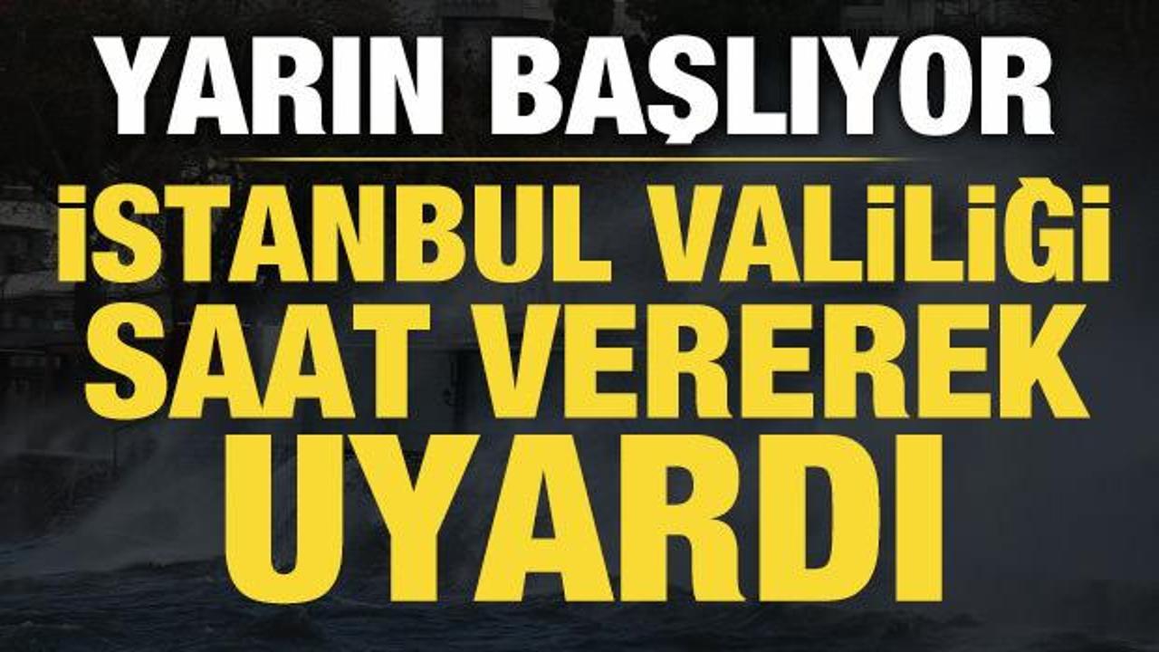 İstanbul Valiliği saat vererek uyardı: Yarın başlıyor!
