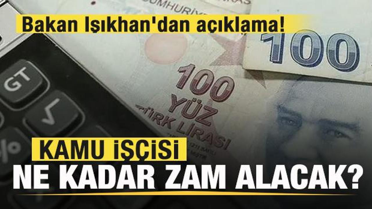 Kamu iş&ccedil;isi ne kadar zam alacak? Bakan Işıkhan'dan son dakika a&ccedil;ıklaması