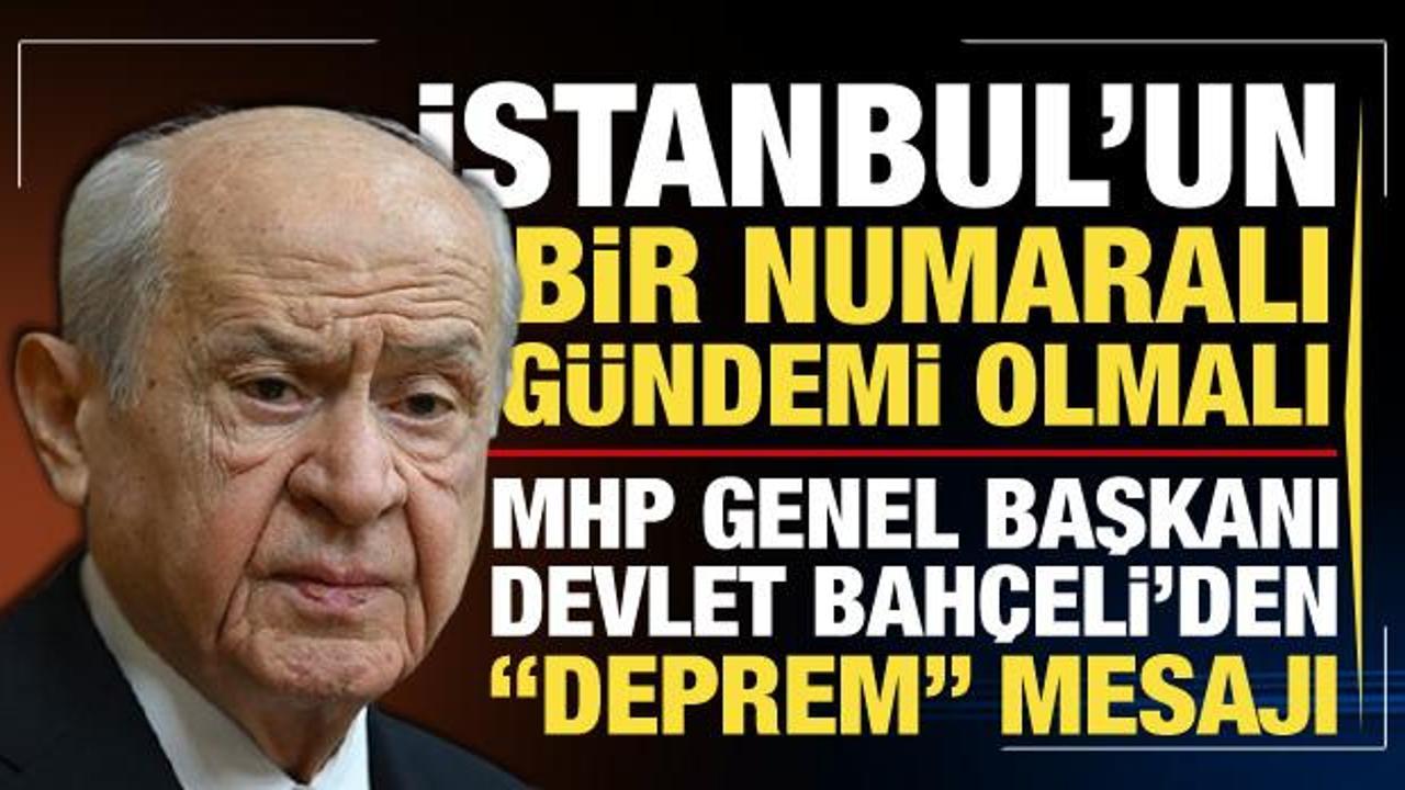 MHP lideri Bah&ccedil;eli: İstanbul&rsquo;un bir numaralı g&uuml;ndemi deprem olmalıdır