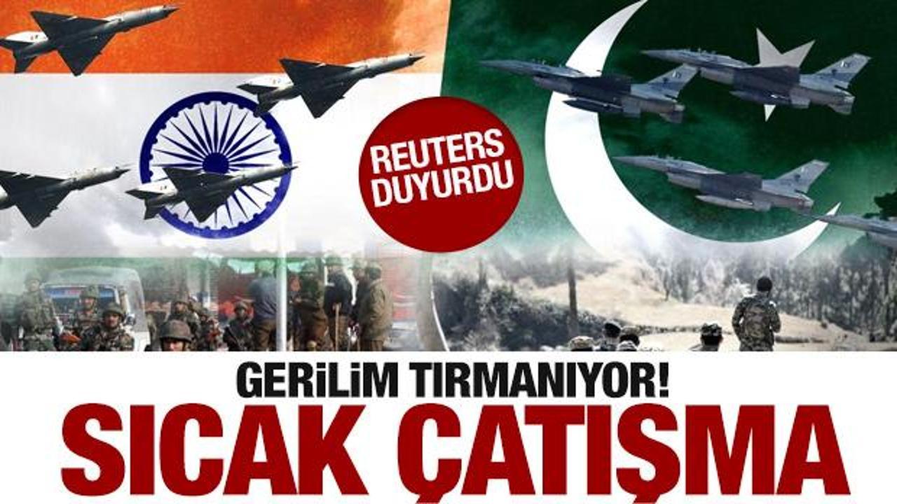 Reuters: Hindistan ve Pakistan arasında &ccedil;atışma başladı