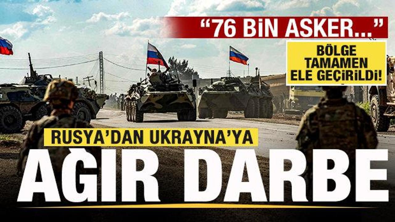 Rusya son dakika duyurdu! 10 bölge ele geçirildi! Ukrayna'ya ağır darbe: 76 bin asker...