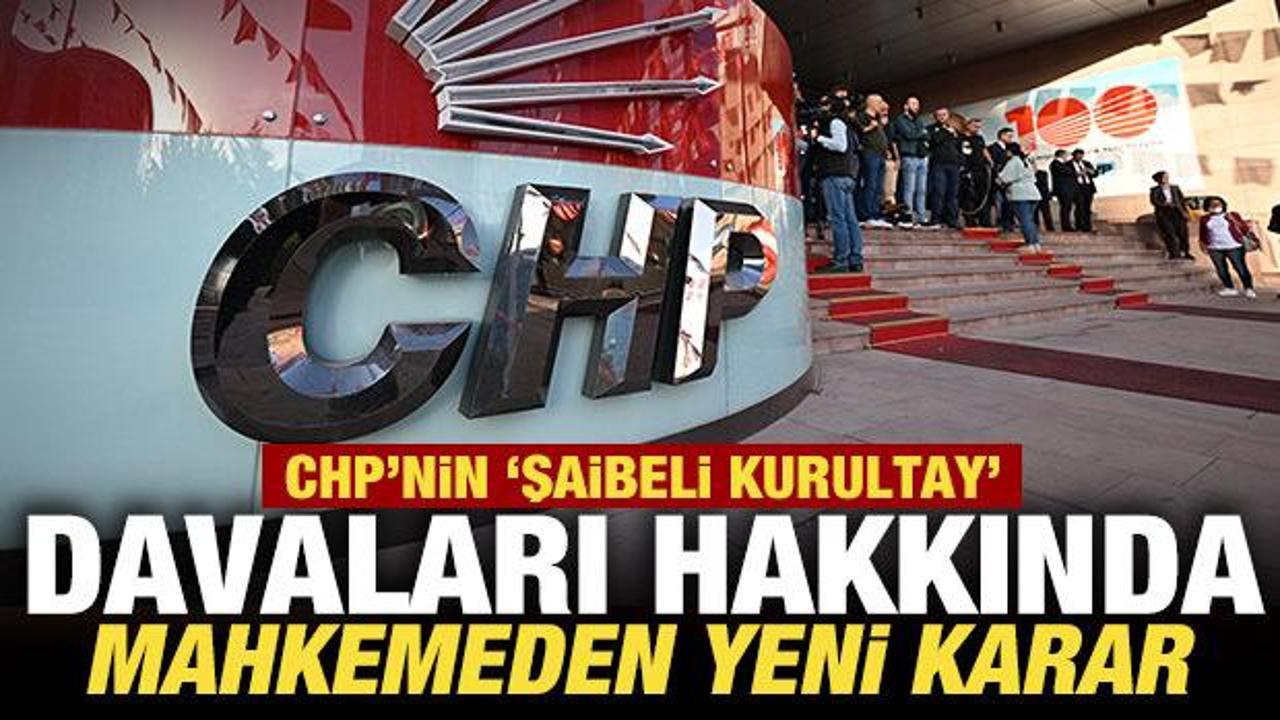 Son dakika: CHP'nin kurultay davaları hakkında mahkemeden yeni karar