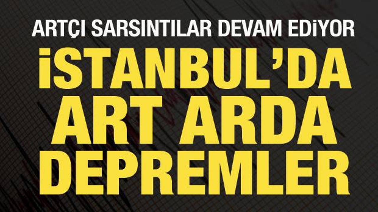 Son Dakika: İstanbul'da art arda depremler!