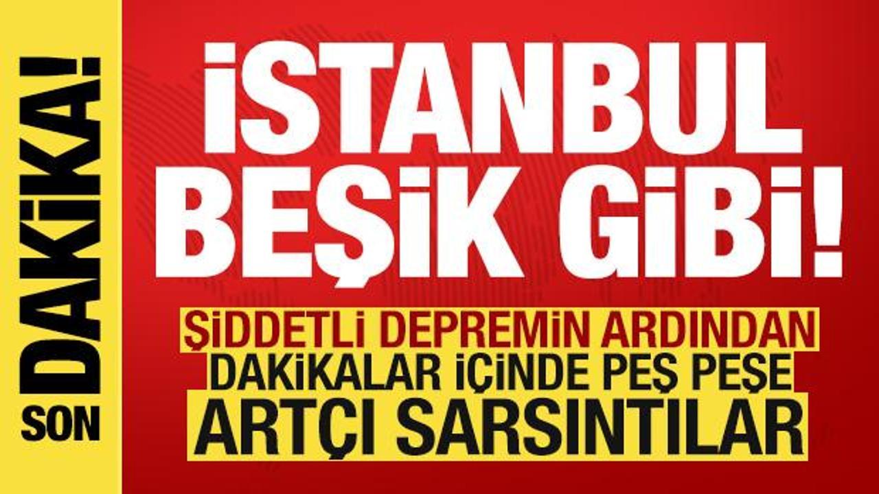 Son dakika: İstanbul'daki şiddetli deprem sonrası peş peşe artçılar! Megakent beşik gibi..