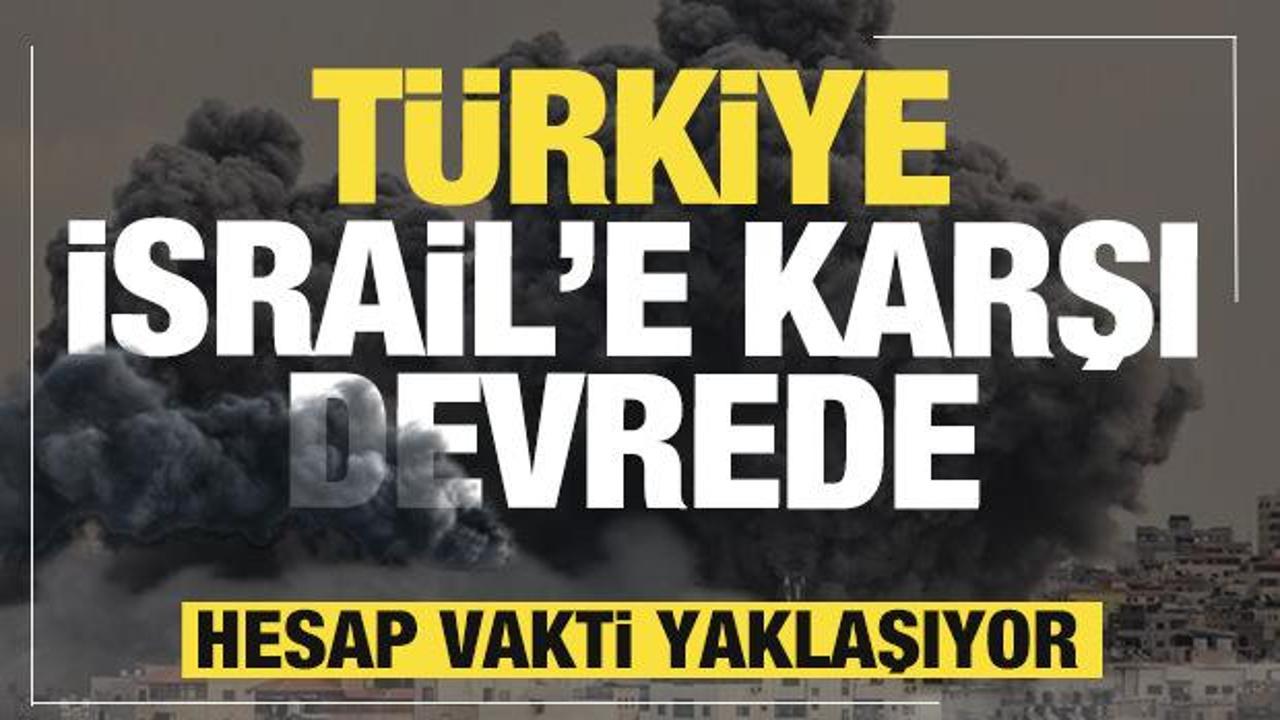 Türkiye İsrail'e karşı devrede! Hesap vakti yaklaşıyor
