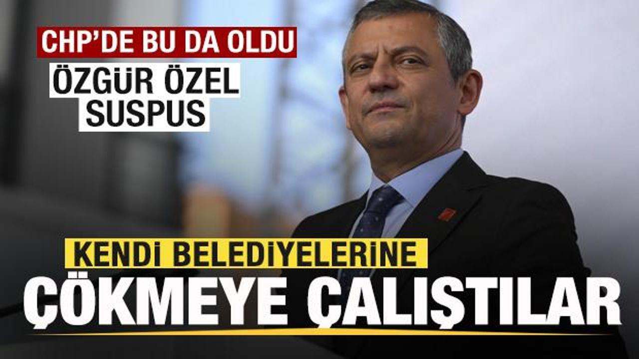 CHP&rsquo;de bu da oldu! Kendi belediyelerine &ccedil;&ouml;kmeye &ccedil;alıştılar! &Ouml;zg&uuml;r &Ouml;zel suspus