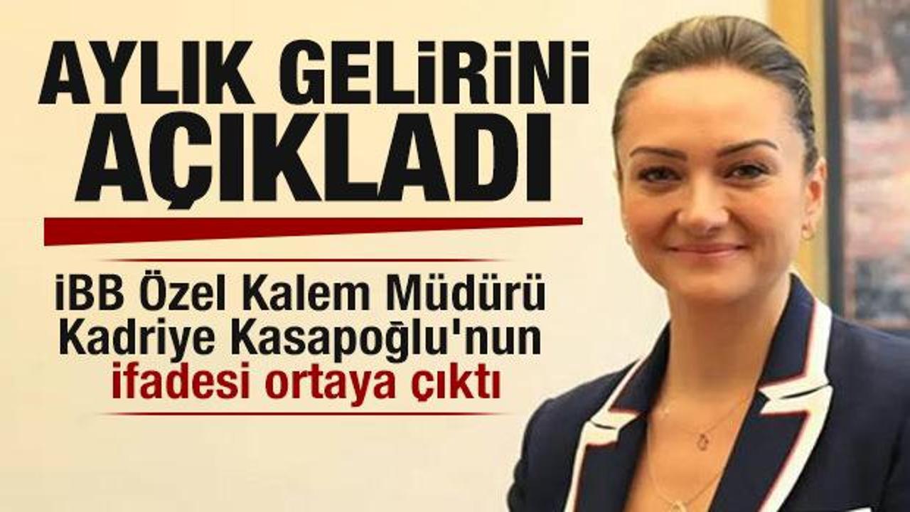 İBB &Ouml;zel Kalem M&uuml;d&uuml;r&uuml; Kadriye Kasapoğlu'nun ifadesi ortaya &ccedil;ıktı, aylık gelirini a&ccedil;ıkladı