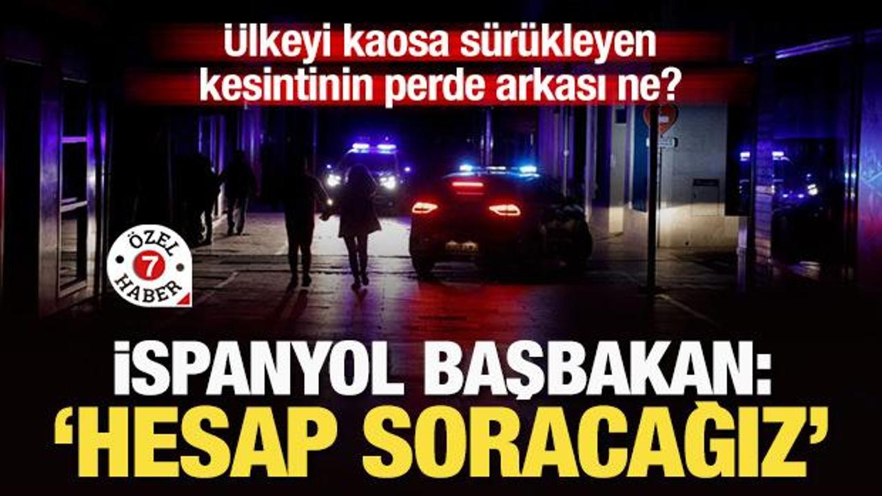 İspanya'yı kaosa s&uuml;r&uuml;kleyen kesintinin perde arkası ne? Başbakan: Hesap soracağız!