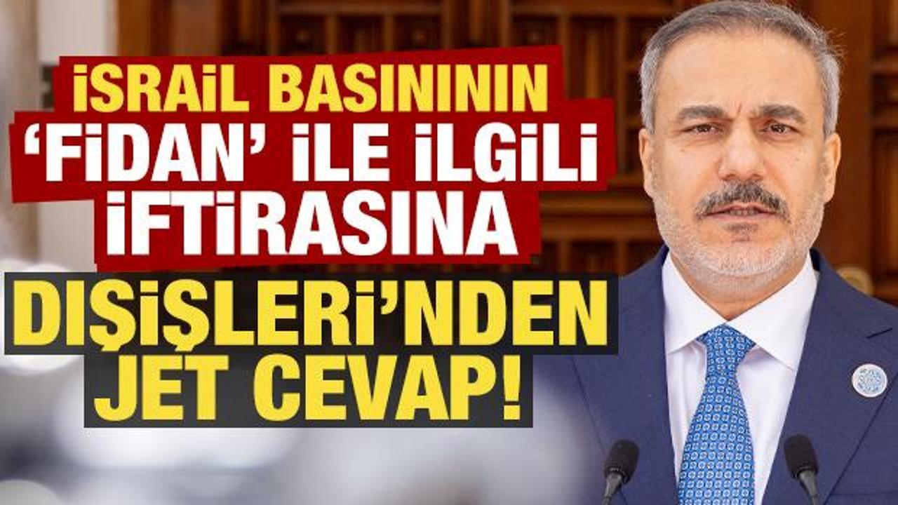İsrail basınının, Bakan Fidan ile ilgili iftirasına Dışişleri'nden jet cevap!