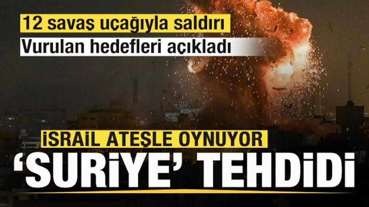 İsrail'den Suriye'ye 12 savaş u&ccedil;ağıyla saldırı! Vurulan hedefleri a&ccedil;ıklayıp tehdit etti