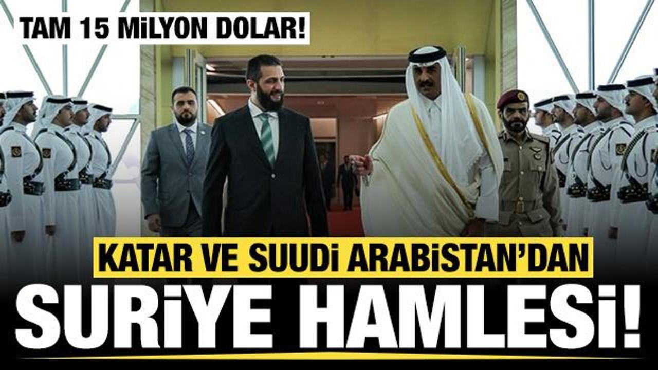 Katar ve Suudi Arabistan'dan Suriye hamlesi: Tam 15 milyon dolar!