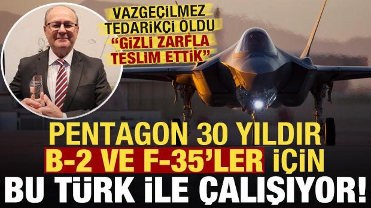 Pentagon 30 yıldır B-2 ve F-35'ler i&ccedil;in bu T&uuml;rk ile &ccedil;alışıyor: Gizli zarfla teslim ettik..