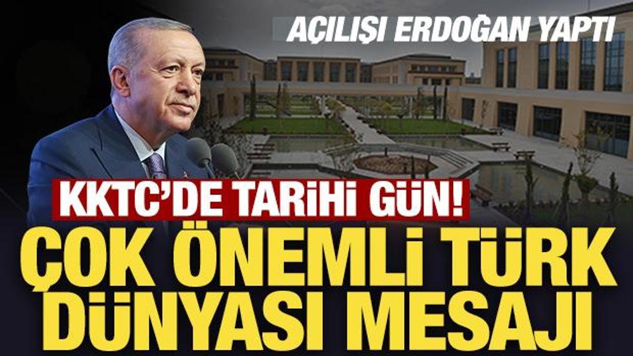 Son Dakika... KKTC'de tarihi g&uuml;n: A&ccedil;ılışı Erdoğan yaptı! &Ccedil;ok &ouml;nemli T&uuml;rk d&uuml;nyası mesajı