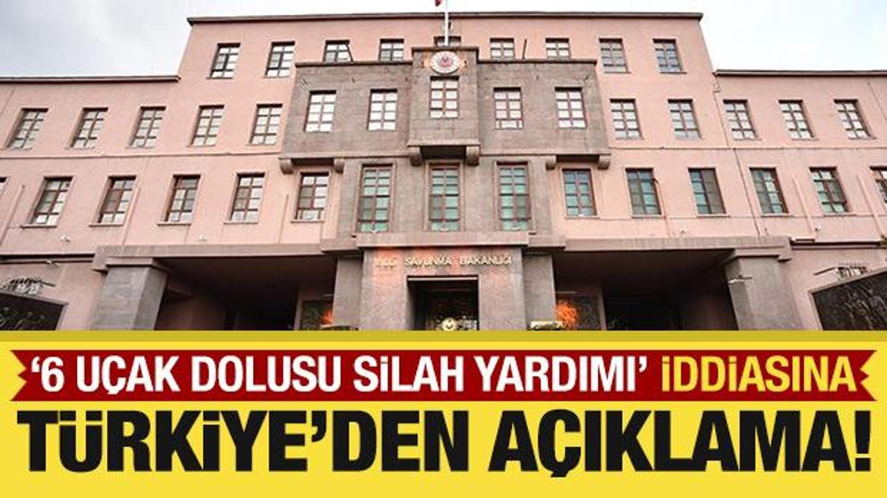 Son dakika: Türkiye'den '6 uçak dolusu silah yardımı yapıldı' iddiasına net cevap!