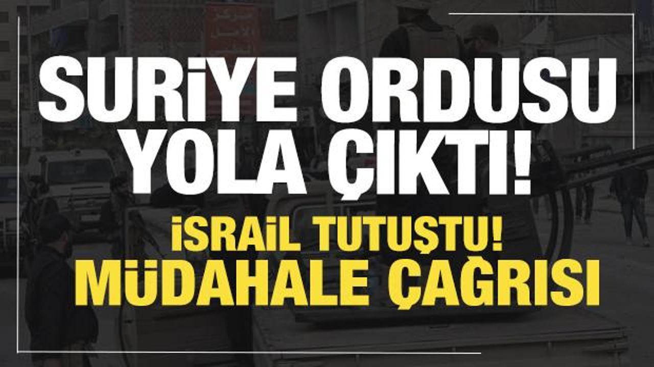 Suriye ordusu yola çıktı! İsrail'den müdahale çağrısı