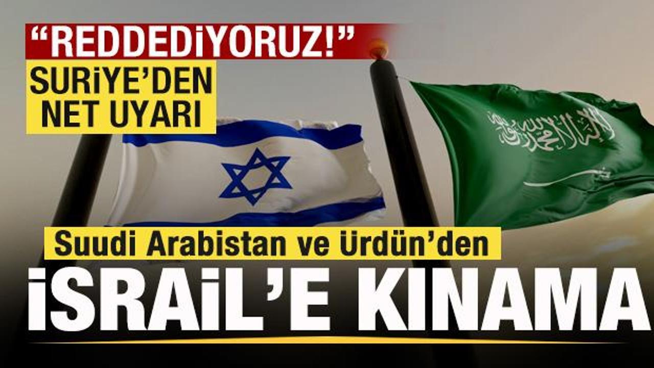 Suudi Arabistan ve &Uuml;rd&uuml;n'den, İsrail'e kınama! Suriye'den uyarı! "Reddediyoruz"
